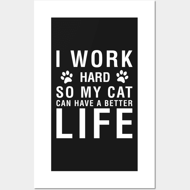 I Work Hard So My Cat Can Have A Better Life Wall Art by CityNoir